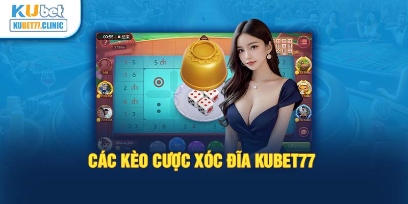 Các kèo cược xóc đĩa Kubet77 