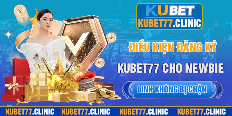 Điều kiện đăng ký Kubet77 cho người chơi