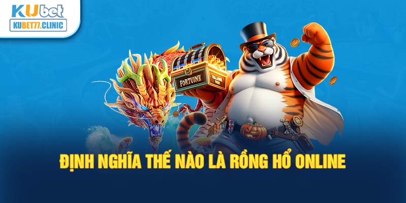 Định nghĩa thế nào là Rồng Hổ online