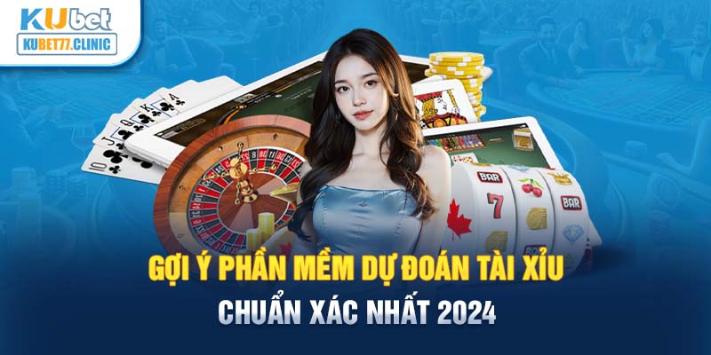 Gợi ý phần mềm dự đoán Tài Xỉu chuẩn xác nhất 2024