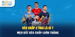 kèo chấp 2 trái