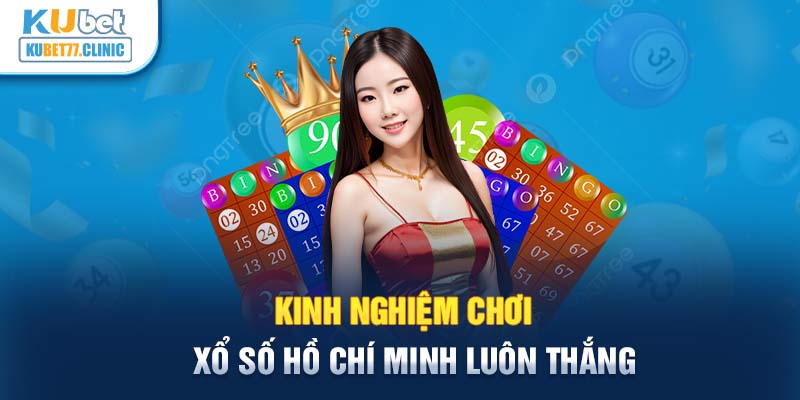 Kinh nghiệm chơi xổ số Hồ Chí Minh luôn thắng 