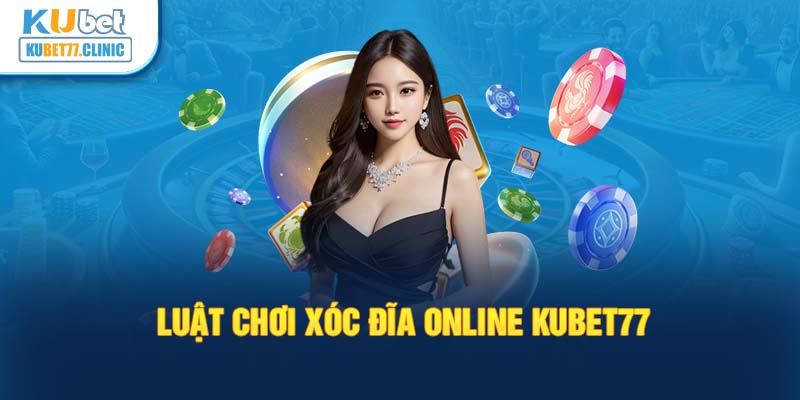 Luật chơi xóc đĩa online Kubet77 