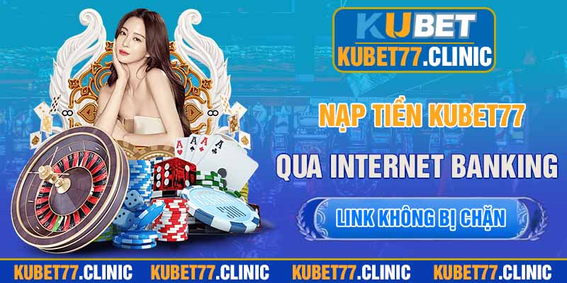 Nạp tiền Kubet77 qua Internet Banking