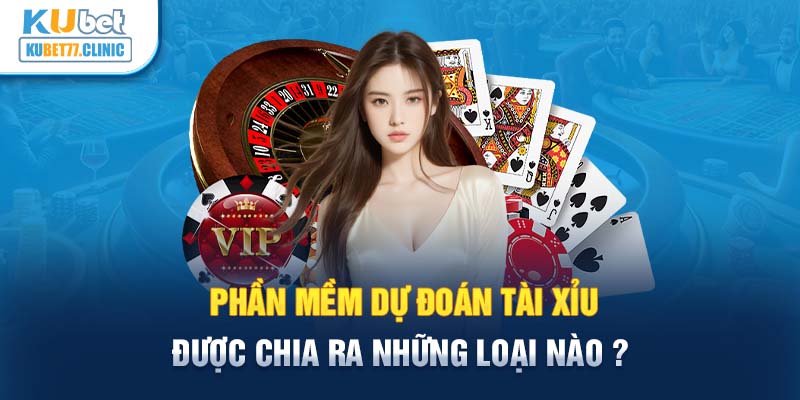 Phần mềm dự đoán Tài Xỉu được chia ra những loại nào?