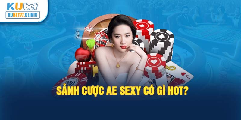 Sảnh cược AE SEXY có gì hot?