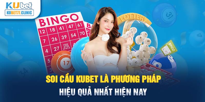 Soi cầu Kubet là phương pháp hiệu quả nhất hiện nay