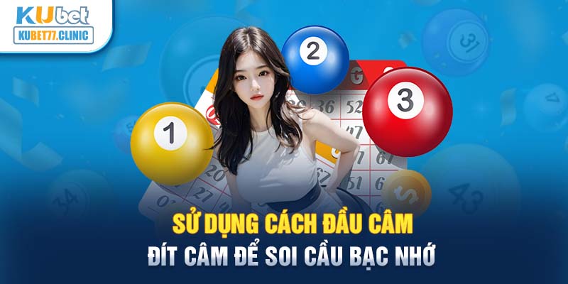 Sử dụng cách đầu câm, đít câm để soi cầu bạc nhớ