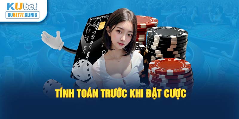 Tính toán trước khi đặt cược