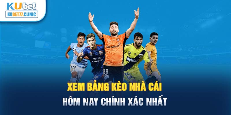 Xem bảng kèo nhà cái hôm nay chính xác nhất